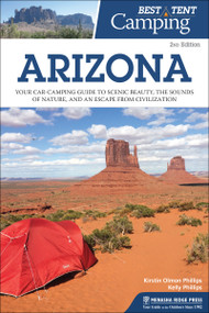 Best Tent Camping: Arizona (Your Car-Camping Guide to Scenic Beauty, the Sounds of Nature, and an Escape from Civilization) - 9781634042925 by Kirstin Olmon Phillips, Kelly Phillips