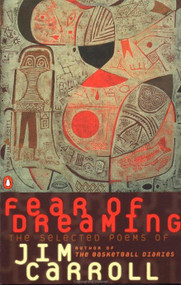 Fear of Dreaming (The Selected Poems) by Jim Carroll, 9780140586954