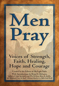 Men Pray (Voices of Strength, Faith, Healing, Hope and Courage) by Editors at SkyLight Paths Publishing, Brian D. McLaren, 9781683361947