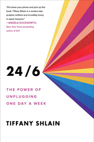 24/6 (The Power of Unplugging One Day a Week) by Tiffany Shlain, 9781982116866