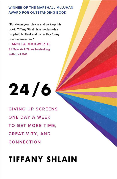 24/6 (Giving up Screens One Day a Week to Get More Time, Creativity, and Connection) by Tiffany Shlain, 9781982116873