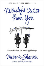 Nobody's Cuter than You (A Memoir about the Beauty of Friendship) by Melanie Shankle, 9781414397481