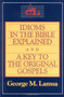 Idioms in the Bible Explained and a Key to the Original Gospel by George M. Lamsa, 9780060649272