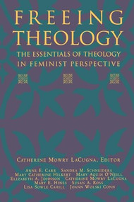 Freeing Theology (The Essentials of Theology in Feminist Perspective) by Catherine M. Lacugna, 9780060649357