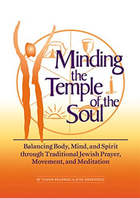 Minding the Temple of the Soul (Balancing Body, Mind & Spirit through Traditional Jewish Prayer, Movement and Meditation) by Tamar Frankiel, PhD, Judy Greenfield, 9781683361978