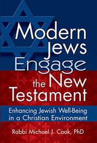 Modern Jews Engage the New Testament (Enhancing Jewish Well-Being in a Christian Environment) by Rabbi Michael J. Cook, PhD, 9781683365488