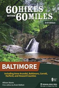 60 Hikes Within 60 Miles: Baltimore (Including Anne Arundel, Baltimore, Carroll, Harford, and Howard Counties) - 9781634043090 by Allison Sturm, Evan Balkan