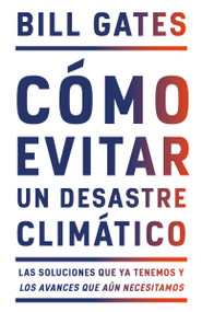 Cómo evitar un desastre climático / How to Avoid a Climate Disaster (Spanish Edition) by Bill Gates, 9780593082782