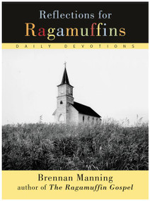 Reflections for Ragamuffins (Daily Devotions from the Writings of Brennan Manning) by Brennan Manning, 9780060654573
