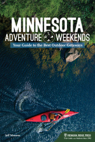 Minnesota Adventure Weekends (Your Guide to the Best Outdoor Getaways) - 9781634043007 by Jeff Moravec