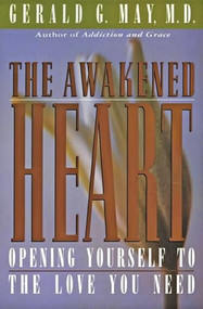 The Awakened Heart (Opening Yourself to the Love You Need) by Gerald G. May, 9780060654733