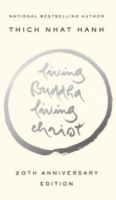 Living Buddha, Living Christ (20th Anniversary Edition) by Thich Nhat Hanh, Elaine Pagels, David Steindl-Rast, O.S.B., 9781594482397
