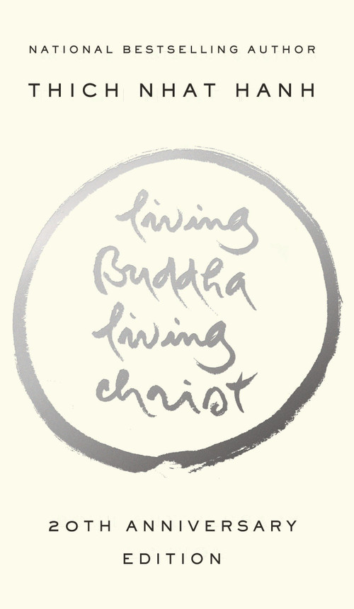 Living Buddha, Living Christ (20th Anniversary Edition) by Thich Nhat Hanh, Elaine Pagels, David Steindl-Rast, O.S.B., 9781594482397