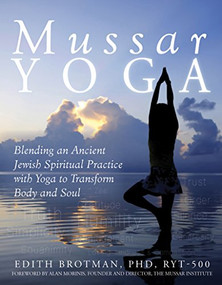 Mussar Yoga (Blending an Ancient Jewish Spiritual Practice with Yoga to Transform Body and Soul) - 9781683362036 by Edith R. Brotman, PhD, RYT-505, Alan Morinis, 9781683362036