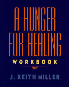 A Hunger for Healing Workbook by J. Keith Miller, 9780060657215