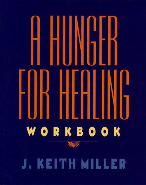 A Hunger for Healing Workbook by J. Keith Miller, 9780060657215