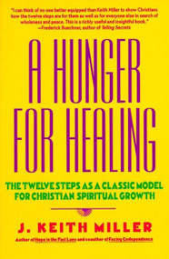 A Hunger for Healing (The Twelve Steps as a Classic Model for Christian Spiritual Growth) by J. Keith Miller, 9780060657673