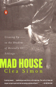 Mad House (Growing Up in the Shadow of Mentally Ill Siblings) by Clea Simon, 9780140274349