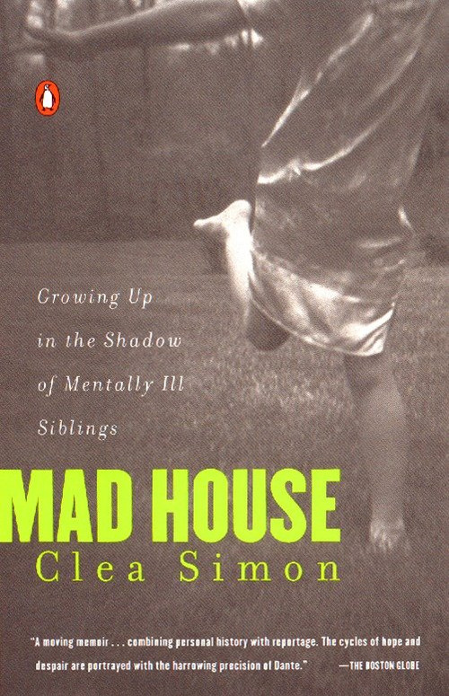 Mad House (Growing Up in the Shadow of Mentally Ill Siblings) by Clea Simon, 9780140274349