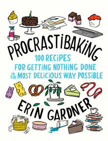 Procrastibaking (100 Recipes for Getting Nothing Done in the Most Delicious Way Possible) by Erin Gardner, 9781982117740