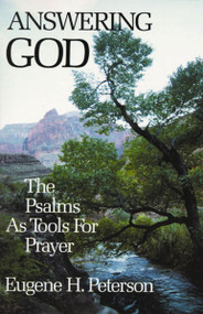 Answering God (The Psalms as Tools for Prayer) by Eugene H. Peterson, 9780060665128
