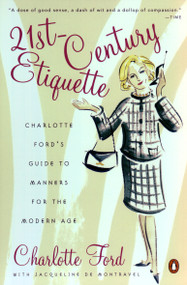 21st-Century Etiquette (Charlotte Ford's Guide to Manners for the Modern Age) by Charlotte Ford, Jacqueline deMontravel, 9780142003121