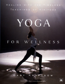 Yoga for Wellness (Healing with the Timeless Teachings of Viniyoga) by Gary Kraftsow, 9780140195699
