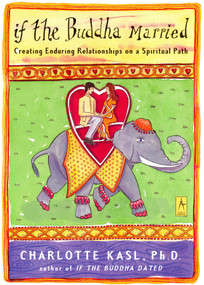 If the Buddha Married (Creating Enduring Relationships on a Spiritual Path) by Charlotte Kasl, 9780140196221