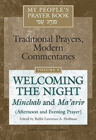 My People's Prayer Book Vol 9 (Welcoming the Night-Minchah and Ma'ariv (Afternoon and Evening Prayer)) by Rabbi Lawrence A. Hoffman, PhD, Dr. Marc Zvi Brettler, Dr. David Ellenson, Rabbi Lawrence Kushner, Rabbi Daniel Landes, 9781683362081