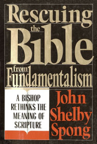 Rescuing the Bible from Fundamentalism (A Bishop Rethinks the Meaning of Scripture) by John Shelby Spong, 9780060675189