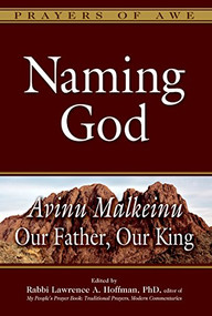 Naming God (Avinu Malkeinu-Our Father, Our King) by Rabbi Lawrence A. Hoffman, PhD, 9781580238175