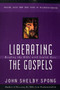 Liberating the Gospels (Reading the Bible with Jewish Eyes) by John Shelby Spong, 9780060675578