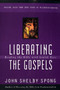 Liberating the Gospels (Reading the Bible with Jewish Eyes) by John Shelby Spong, 9780060675578