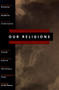 Our Religions (The Seven World Religions Introduced by Preeminent Scholars from Each Tradition) by Arvind Sharma, 9780060677008