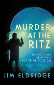 Murder at the Ritz (The stylish wartime whodunnit) - 9780749025236 by Jim Eldridge