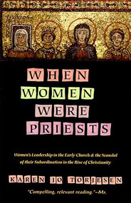 When Women Were Priests (Women's Leadership in the Early Church and the Scandal of Their Subordination in) by Karen J. Torjesen, 9780060686611