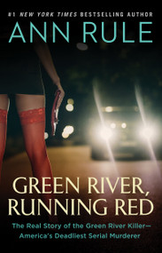 Green River, Running Red (The Real Story of the Green River Killer-America's Deadliest Serial Murderer) by Ann Rule, 9781982120504