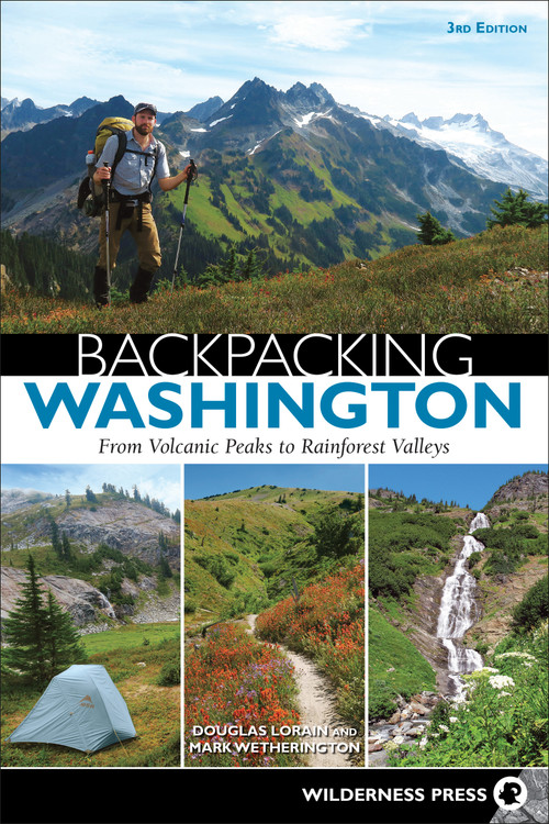 Backpacking Washington (From Volcanic Peaks to Rainforest Valleys) by Douglas Lorain, Mark Wetherington, 9781643590431