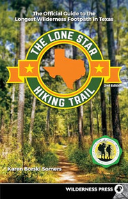 The Lone Star Hiking Trail (The Official Guide to the Longest Wilderness Footpath in Texas) by Karen Borski Somers, 9781643590462
