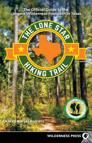 The Lone Star Hiking Trail (The Official Guide to the Longest Wilderness Footpath in Texas) by Karen Borski Somers, 9781643590462