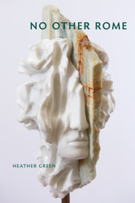 No Other Rome (Poems) by Heather  Green, 9781629222066