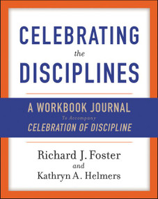 Celebrating the Disciplines (A Workbook Journal to Accompany Celebration of Discipline) by Richard J. Foster, 9780060698676