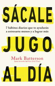 Sácale jugo al día: 7 hábitos diarios que te ayudarán a estresarte menos y a lograr más / Win the day: Seven Daily Habits to Help You .. (Spanish Edition) by Mark Batterson, 9781644732830