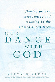 Our Dance with God (Finding Prayer, Perspective and Meaning in the Stories of Our Lives) - 9781580232029 by Rabbi Karyn D. Kedar, 9781580232029