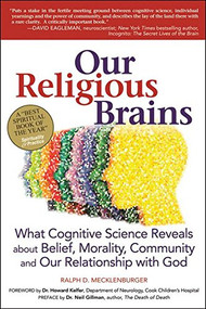 Our Religious Brains (What Cognitive Science Reveals about Belief, Morality, Community and Our Relationship with God) by Rabbi Ralph D. Mecklenberger, Dr. Howard Kelfer, Rabbi Neil Gillman, PhD, 9781580238403