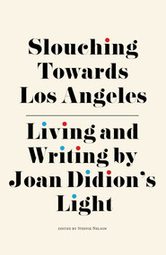 Slouching Towards Los Angeles (Living and Writing by Joan Didion's Light) - 9781644281673 by Steffie Nelson, 9781644281673