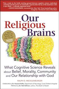 Our Religious Brains (What Cognitive Science Reveals about Belief, Morality, Community and Our Relationship with God) - 9781580235082 by Rabbi Ralph D. Mecklenberger, Dr. Howard Kelfer, Rabbi Neil Gillman, PhD, 9781580235082