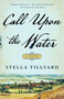 Call Upon the Water (A Novel) - 9781982120979 by Stella Tillyard, 9781982120979