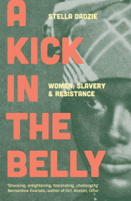A Kick in the Belly (Women, Slavery and Resistance) - 9781839763885 by Stella Dadzie, 9781839763885