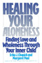 Healing Your Aloneness (Finding Love and Wholeness Through Your Inner Child) by Margaret Paul, 9780062501493